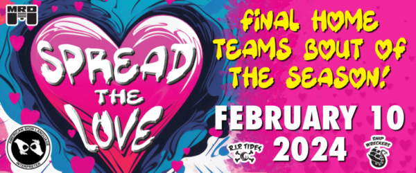 "Spread the love" over a heart, with details for the February Maine Roller Derby home bout